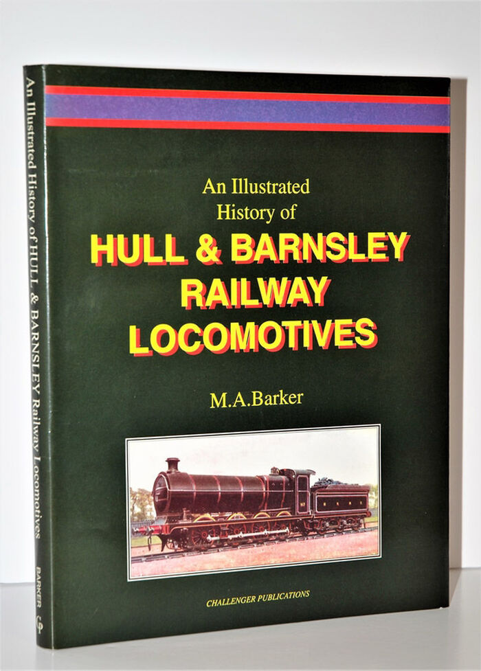 AN ILLUSTRATED HISTORY of HULL & BARNSLEY RAILWAY LOCOMOTIVES Volume 1. Image