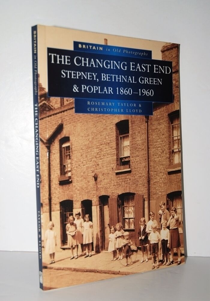 The Changing East End Stepney, Bethnal Green and Poplar in Old Image
