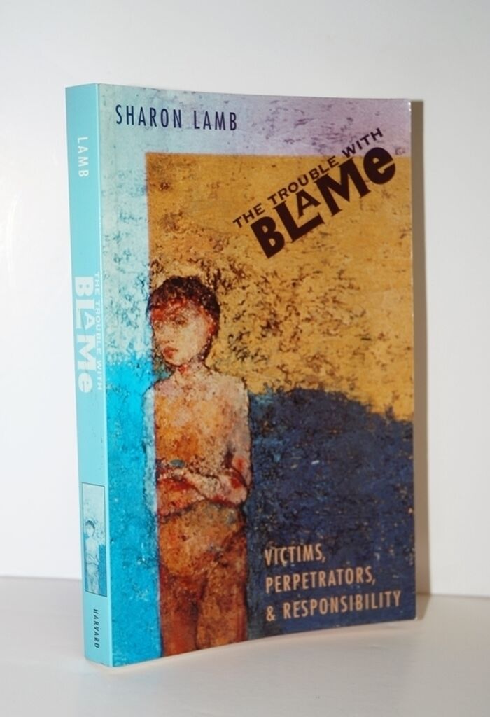 The Trouble with Blame Victims, Perpetrators, and Responsibility Image