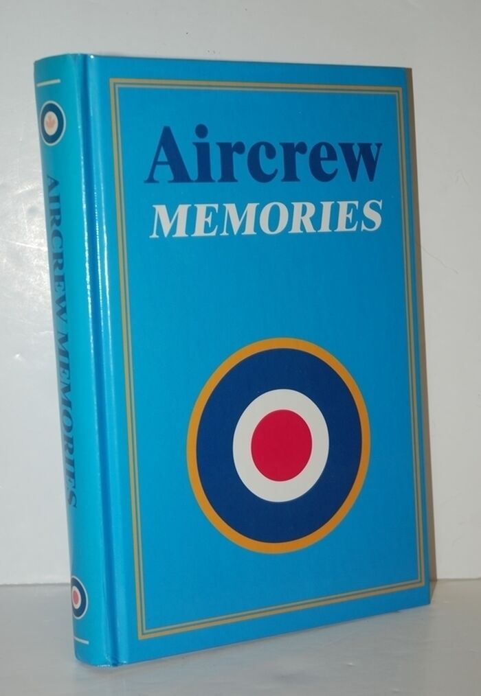 Aircrew Memories The Collected World War II and Later Memories of Members Image