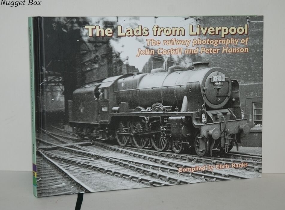 The Lads from Liverpool The Railway Photography of John Corkhill and Peter Image