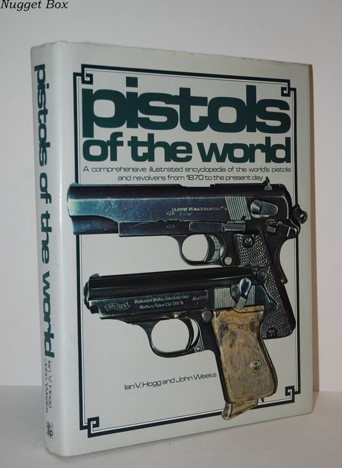 Pistols of the World A Comprehensive Illustrated Encyclopaedia of the Image