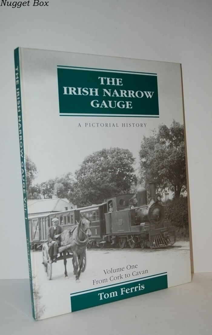 The Irish Narrow Gauge - a Pictorial History 1 Volume One: from Cork to Image
