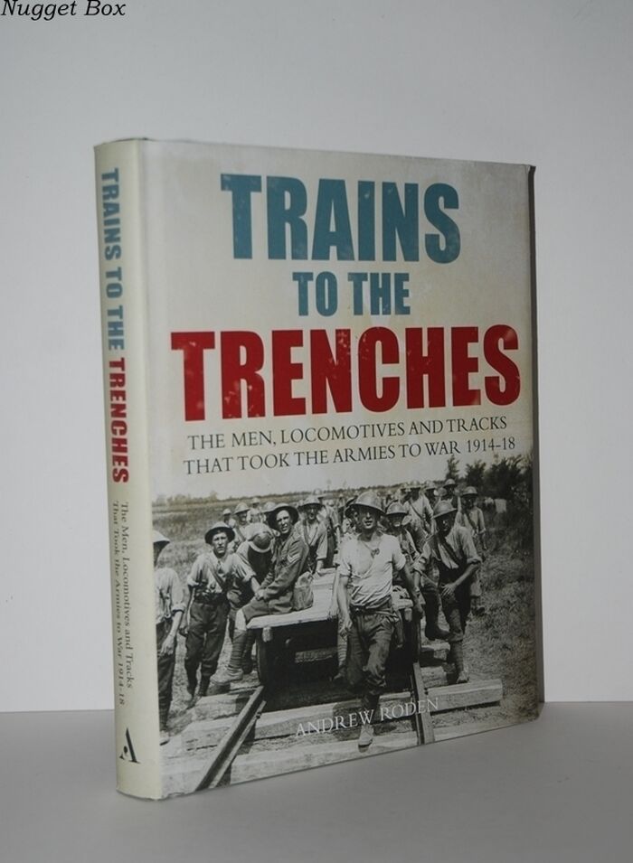 Trains to the Trenches The Men, Locomotives and Tracks That Took the Image