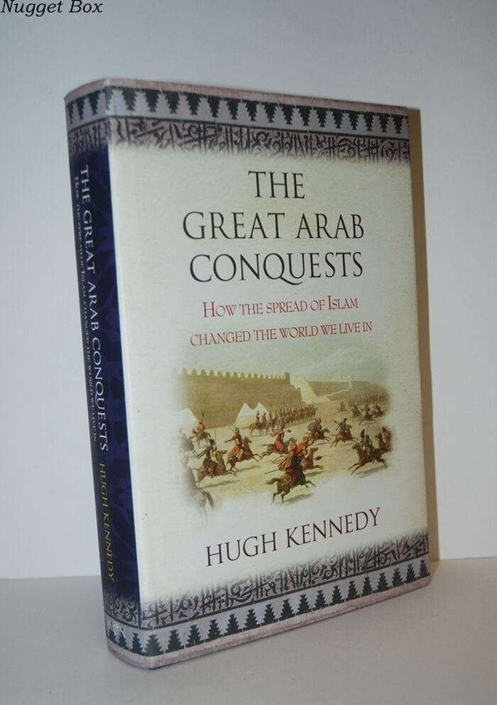 The Great Arab Conquests How the Spread of Islam Changed the World We Live Image