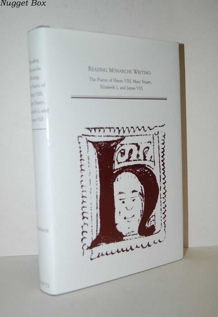 Reading Monarch's Writing The Poetry of Henry VIII, Mary Stuart, Elizabeth Image