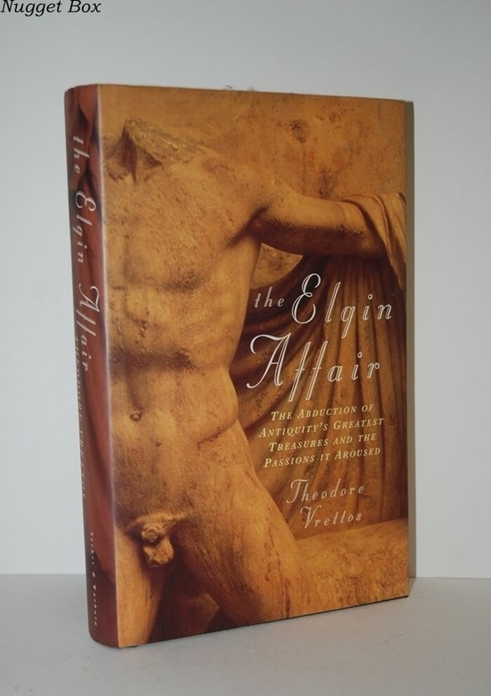 The Elgin Affair The Abduction of Antiquity's Greatest Treasures and the Image