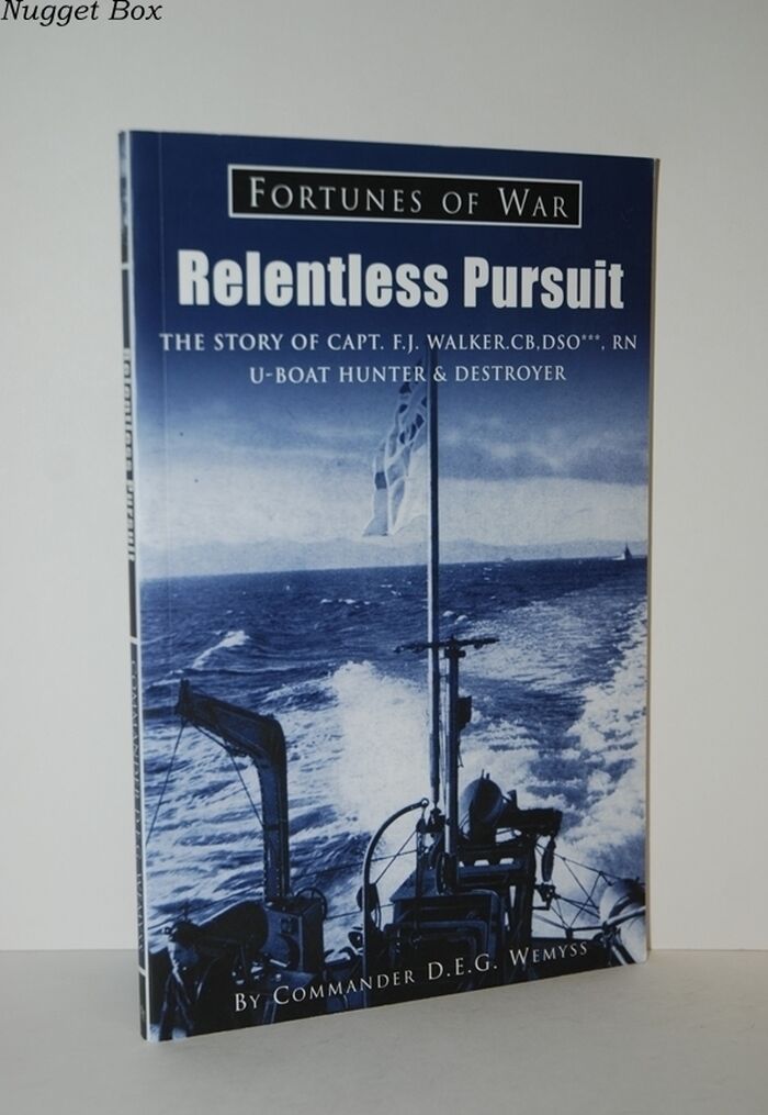 Relentless Pursuit The Story of Capt F J Walker CB DSO, RN U-Boat Hunter & Image