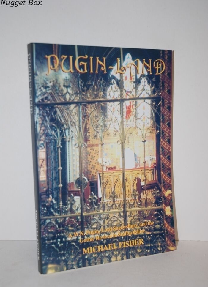 Pugin-Land A. W. N. Pugin, Lord Shrewsbury and the Gothic Revival in Image