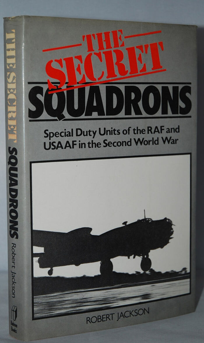 The Secret Squadrons - Special Duty Units of the RAF and USAAF in the Image