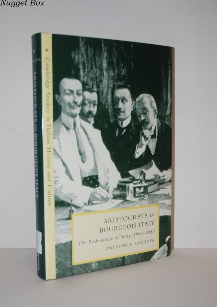 Aristocrats in Bourgeois Italy The Piedmontese Nobility, 1861–1930 Image