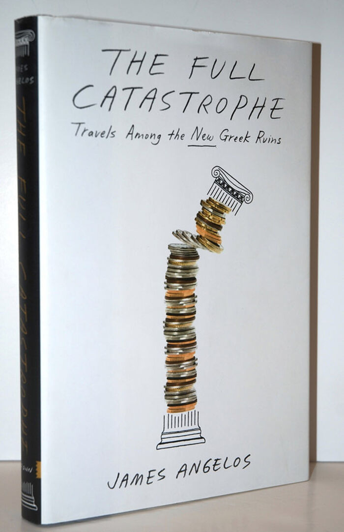 Full Catastrophe  Travels Among the New Greek Ruins Image