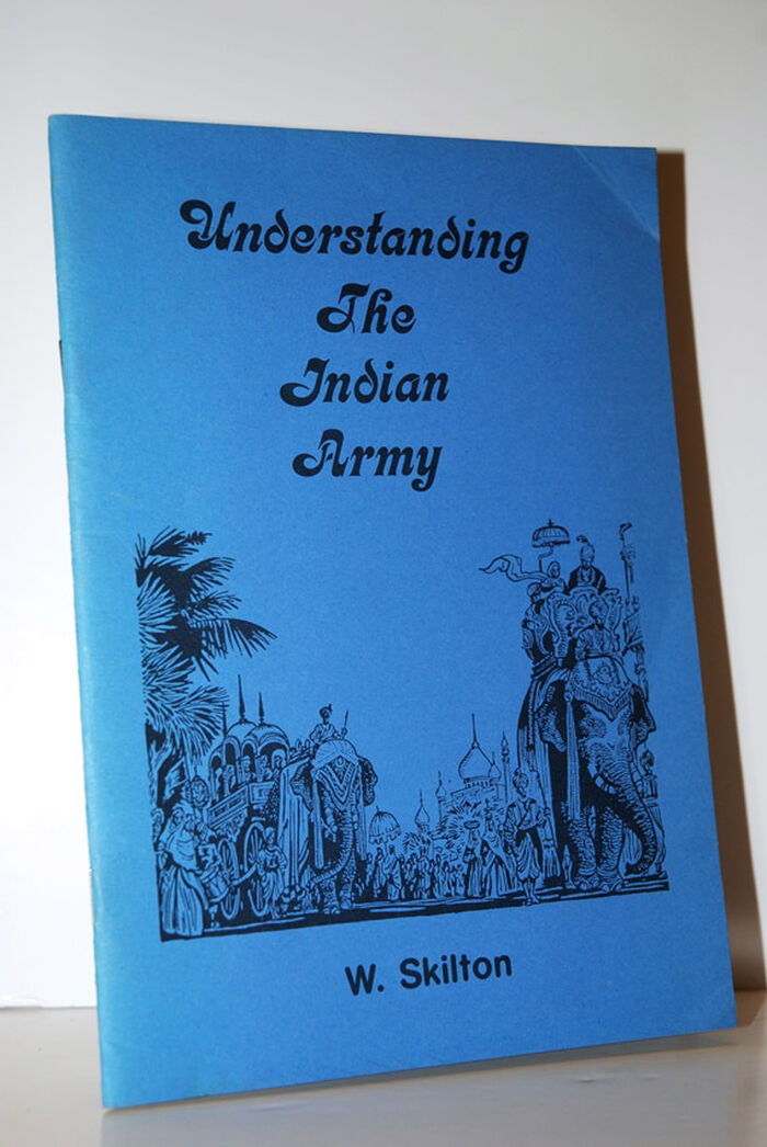Understanding the Indian Army  A Glossary and Chronology of the Imperial Image