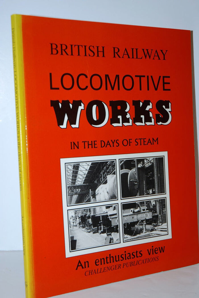 British Railway Locomotive Works in the Days of Steam  An Enthusiast's View Image