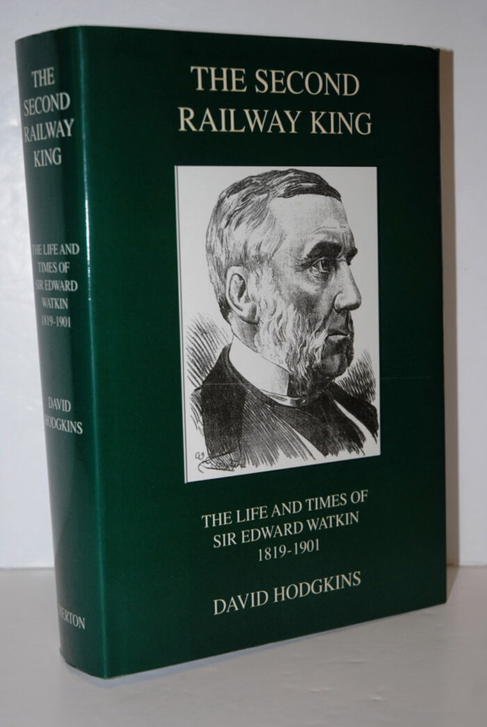 The Second Railway King The Life and Times of Sir Edward Watkin, 1819-1901 Image