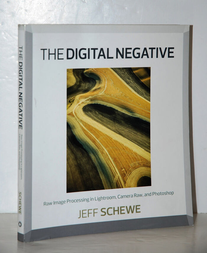 The Digital Negative Raw Image Processing in Lightroom, Camera Raw, and Image