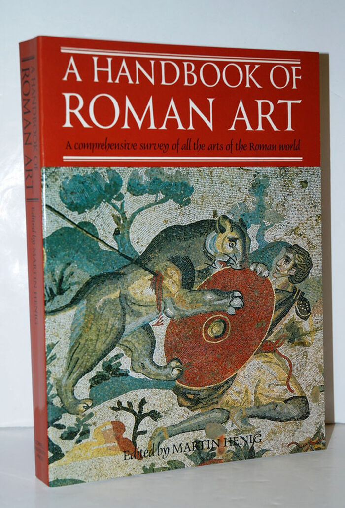 A Handbook of Roman Art A Comprehensive Survey of all the Arts of the Image