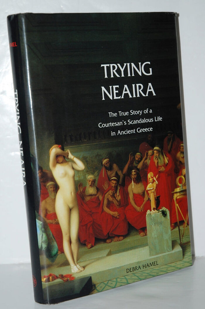 Trying Neaira The True Story of a Courtesan's Scandalous Life in Ancient Image