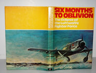 Six Months to Oblivion The Eclipse of the Luftwaffe Fighter Force Additional Image