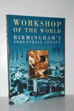 Workshop of the World Birmingham's Industrial Legacy: Birmingham's