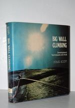 Big Wall Climbing - Development, Techniques and Aids