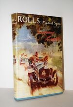 ROLLS: Man of Speed - a Life of Charles Stewart Rolls and Some Account of