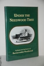 Under the Needwood Tree A Glimpse Into the History of Barton-Under-Needwood