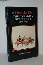 A Particular Duty Canadian Rebellions, 1837-39