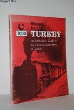 Steam in Turkey An Enthusiast's Guide to the Steam Locomotives of Turkey