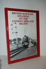 BRITISH RAILWAYS STEAMING on the LONDON MIDLAND REGION Volume 3