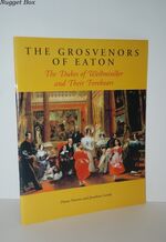 The Grosvenors of Eaton The Dukes of Westminster and Their Forebears