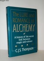 The Lure and Romance of Alchemy A History of the Secret Link between Magic