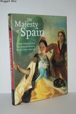 The Majesty of Spain Royal Collections from the Museo Del Prado & the