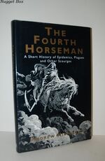 The Fourth Horseman Short History of Epidemics, Plagues and Other Scourges