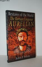 Restorer of the World The Roman Emperor Aurelian