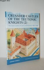 Crusader Castles of the Teutonic Knights The Stone Castles of Latvia and