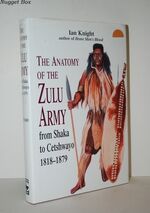 The Anatomy of the Zulu Army From Shaka to Cetshwayo, 1818-1879