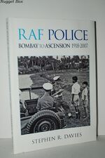 RAF Police - Bombay to Ascension 1918-2007 An Illustrated Record of RAF