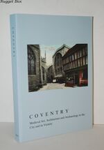 Coventry Medieval Art, Architecture and Archaeology in the City and its