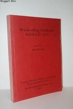 Woodworking Techniques before A. D.1500 Papers Presented to a Symposium At