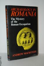 Archaeology in Romania Mystery of the Roman Occupation