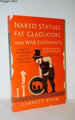 Naked Statues, Fat Gladiators, and War Elephants Frequently Asked