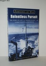 Relentless Pursuit The Story of Capt F J Walker CB DSO, RN U-Boat Hunter &