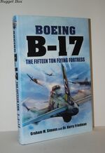 Boeing B-17 - the Fifteen Ton Flying Fortress