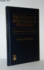 The Pageant of Ibero-American Civilization An Introduction to its Cultural