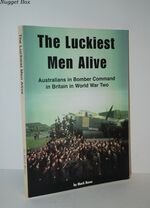 The Luckiest Men Alive Australians in Bomber Command in World War Two
