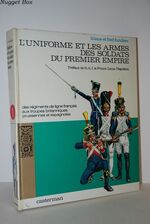 L'Uniforme ET LES ARMES DES SOLDATS DU PREMIER EMPIRE Des Regiments De