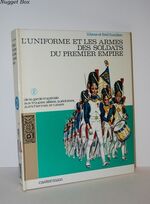 L'Uniforme ET LES ARMES DES SOLDATS DU PREMIER EMPIRE TOME 2