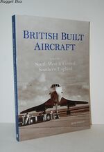 British Built Aircraft Volume 2 South West and Central Southern England