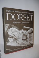 An Inventory of Historical Monuments in the County of Dorset VOLUME III: